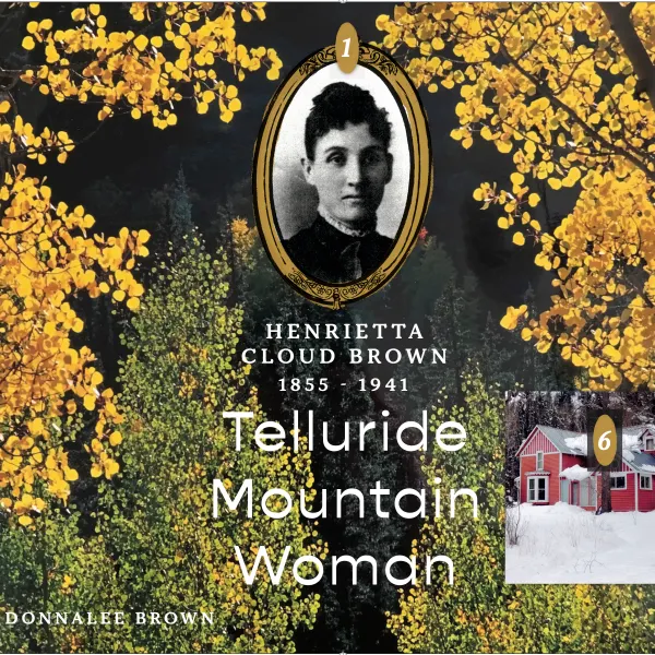 Henrietta Cloud Brown: 1855-1941: Telluride Mountain Woman : 