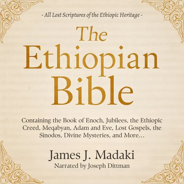 The Ethiopian Bible : Containing the Book of Enoch, Jubilees, the Ethiopic Creed, Meqabyan, Adam and Eve, Lost Gospels, the Sinodos, Divine Mysteries, and More…