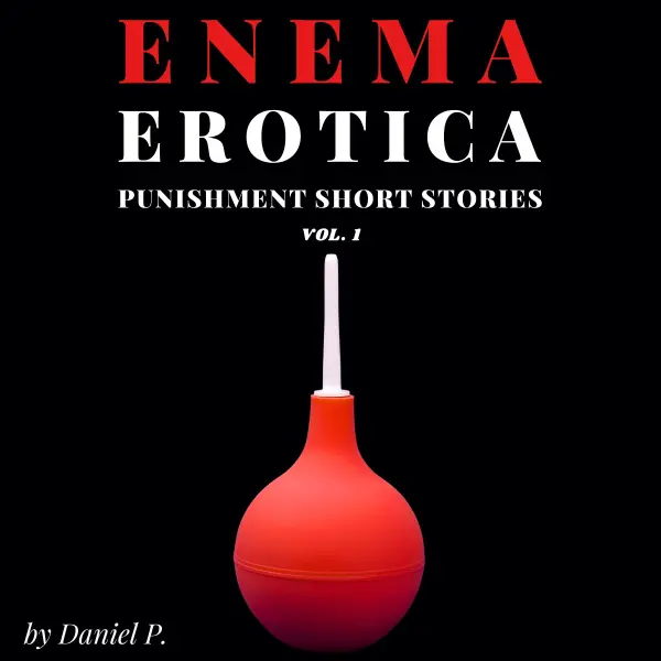 Enema Erotica : Punishment Short Stories Vol. 1