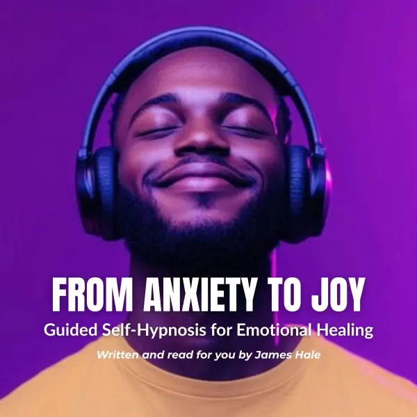 From Anxiety to Joy | Guided Self-Hypnosis for Emotional Healing : 