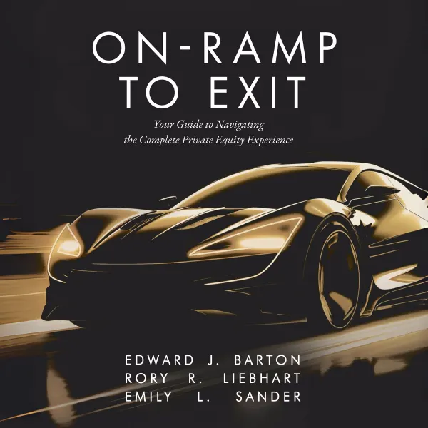 On-Ramp To Exit : Your Guide to Navigating the Complete Private Equity Experience