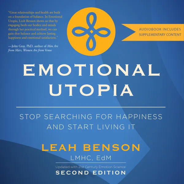 Emotional Utopia : Stop Searching for Happiness and Start Living it