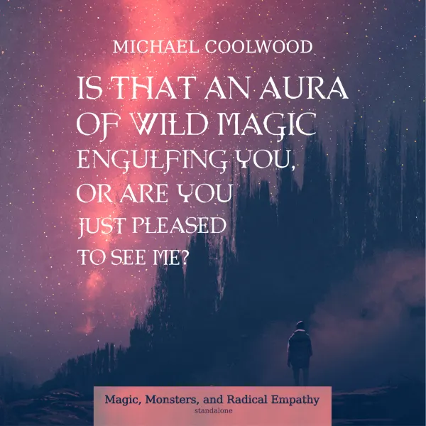 Is That An Aura of Wild Magic Engulfing You, Or Are You Just Pleased To See Me? : 
