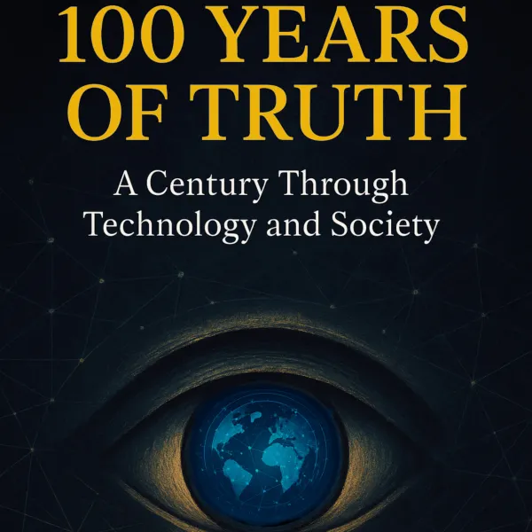 100 Years of Truth : A Century Through Technology and Society