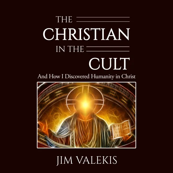 The Christian in the Cult : And How I Discovered Humanity in Christ