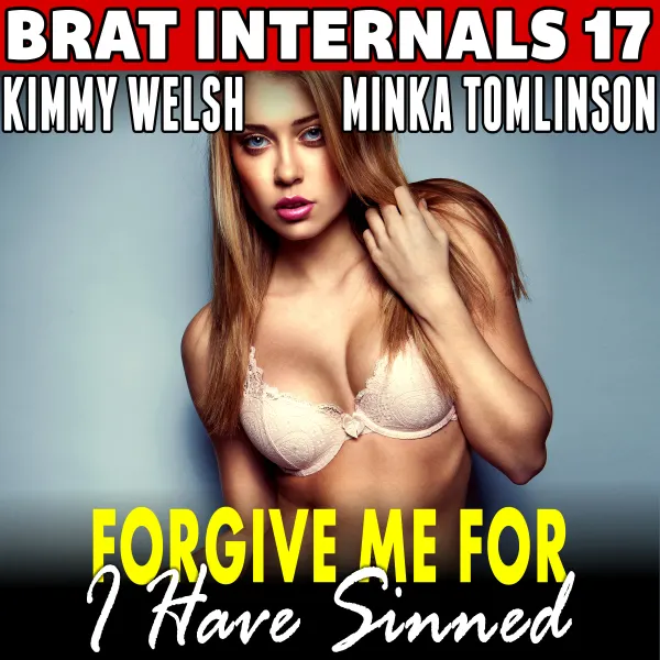 Forgive Me For I Have Sinned : Brat Internals 17 : Religious Erotica Pregnancy Erotica Brat Erotica Age Gap Erotica