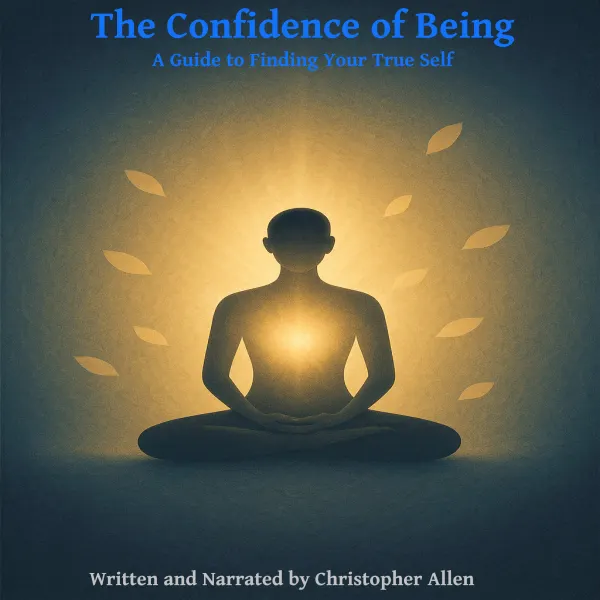 The Confidence of Being : A Guide to Finding Your True Self