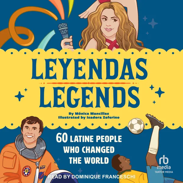 Leyendas/Legends : 60 Latine People Who Changed the World