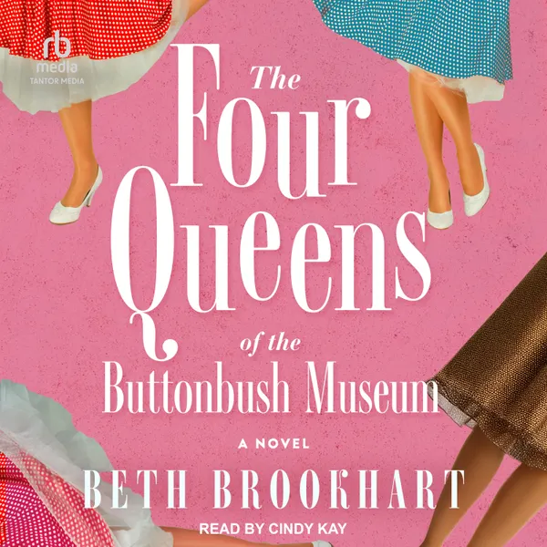 The Four Queens of the Buttonbush Museum : A Novel