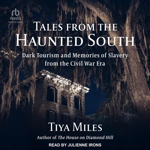 Tales from the Haunted South : Dark Tourism and Memories of Slavery from the Civil War Era