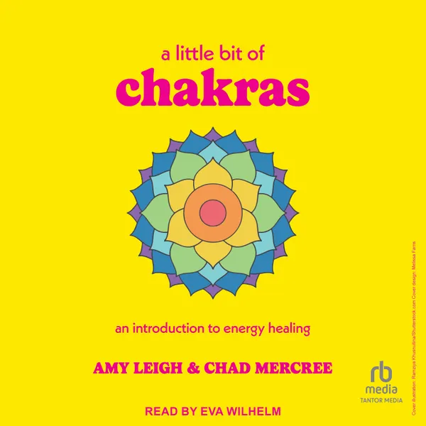A Little Bit of Chakras : An Introduction to Energy Healing
