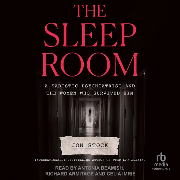 The Sleep Room : A Sadistic Psychiatrist and the Women Who Survived Him