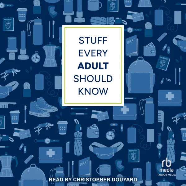 Stuff Every Adult Should Know : A Pocket-Sized Guide to Grown-Up Know-How, from Taxes to Small Talk (Stuff You Should Know)