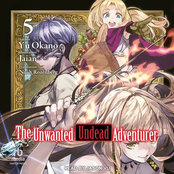 The Unwanted Undead Adventurer : Volume 5