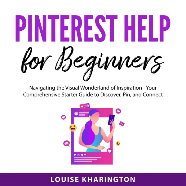 Pinterest Help for Beginners : Navigating the Visual Wonderland of Inspiration - Your Comprehensive Starter Guide to Discover, Pin, and Connect