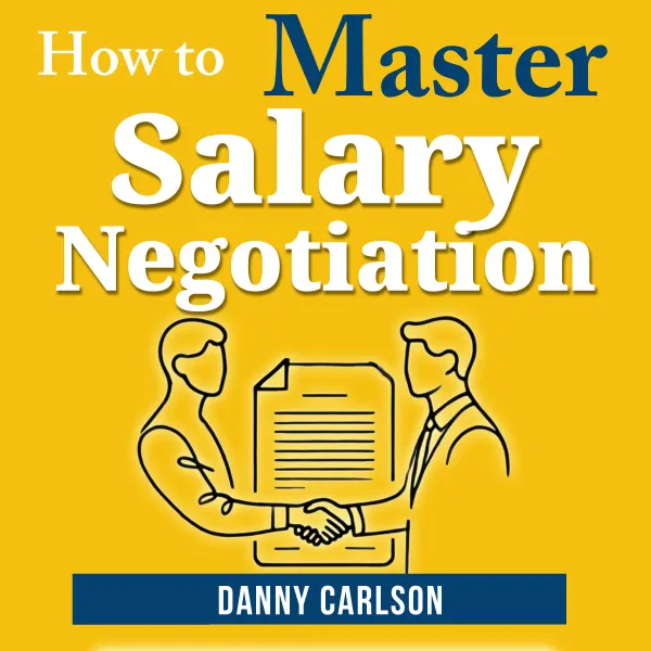 How to Master Salary Negotiations : Get Paid What You’re Worth With Confidence