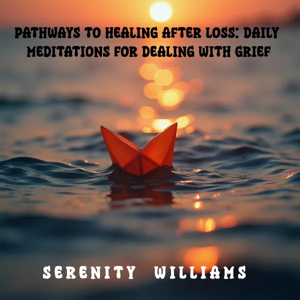 Pathways to Healing after loss: Daily Meditations for dealing with Grief : 