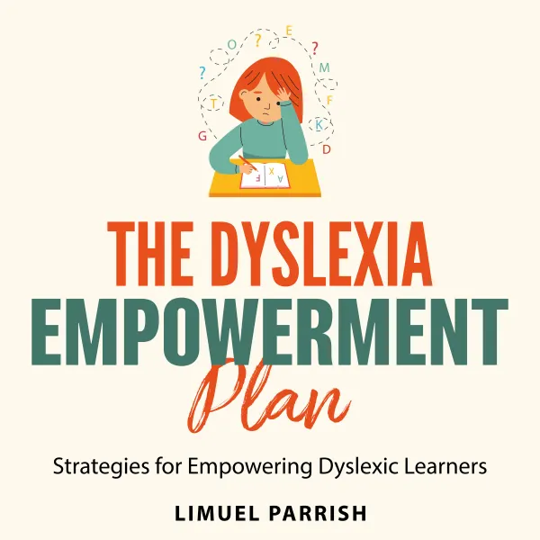 The Dyslexia Empowerment Plan : Strategies for Empowering Dyslexic Learners