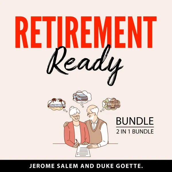 Retirement Ready Bundle, 2 in 1 Bundle : Purposeful Retirement and Passive Income for Early Retirement