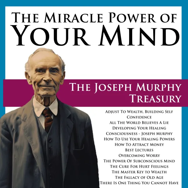 The Miracle Power of Your Mind: The Joseph Murphy Treasury : 