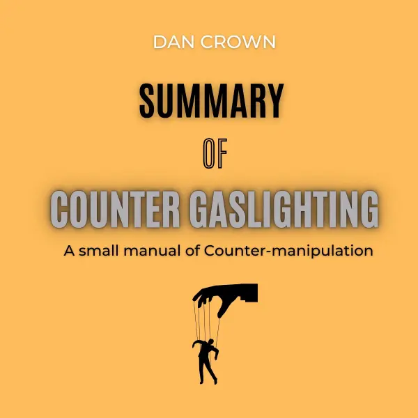 Summary of Counter Gaslighting : A small manual of Counter-manipulation