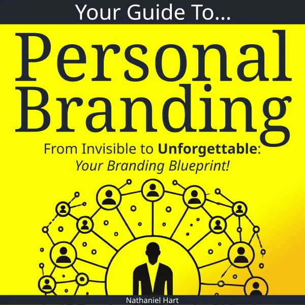 Your Guide To Personal Branding : From Invisible to Unforgettable: Your Branding Blueprint