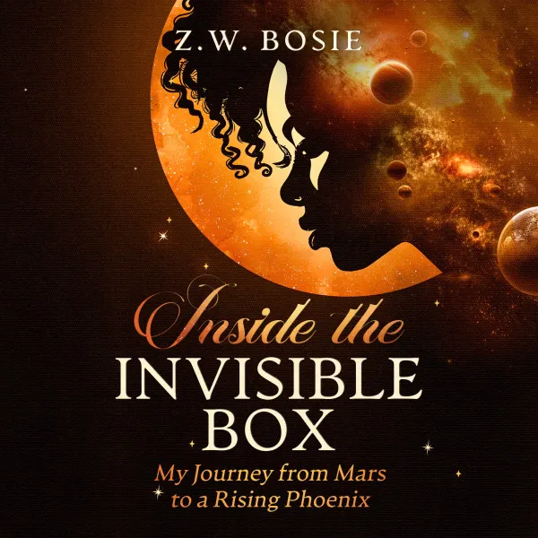 Inside the Invisible Box: My Journey from Mars to a Rising Phoenix : 