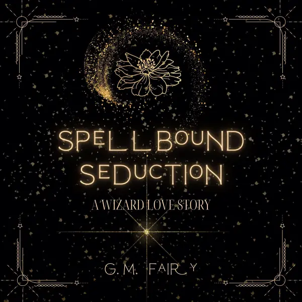 Spellbound Seduction : A Wizard Love Story