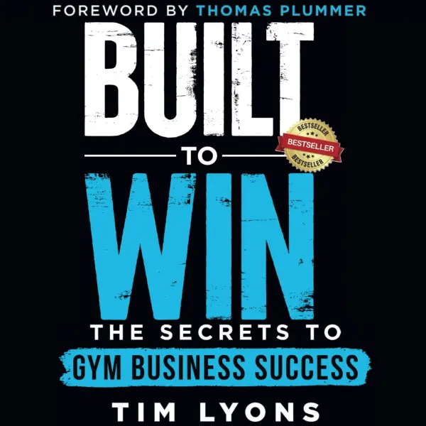 Built to Win : The Secrets to Gym Business Success