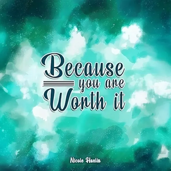 Because You Are Worth It : 