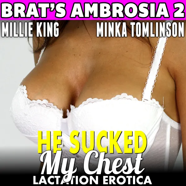 He Sucked My Chest : Brat's Ambrosia 2 (BDSM Lactation Erotica) : 