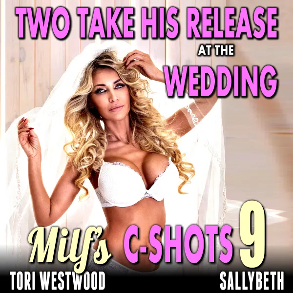 Two Take His Release At The Wedding : MILF’s C-Shots 9 (MILF Threesome FFM Multiple Climax Older Women Younger Man Erotica) : 
