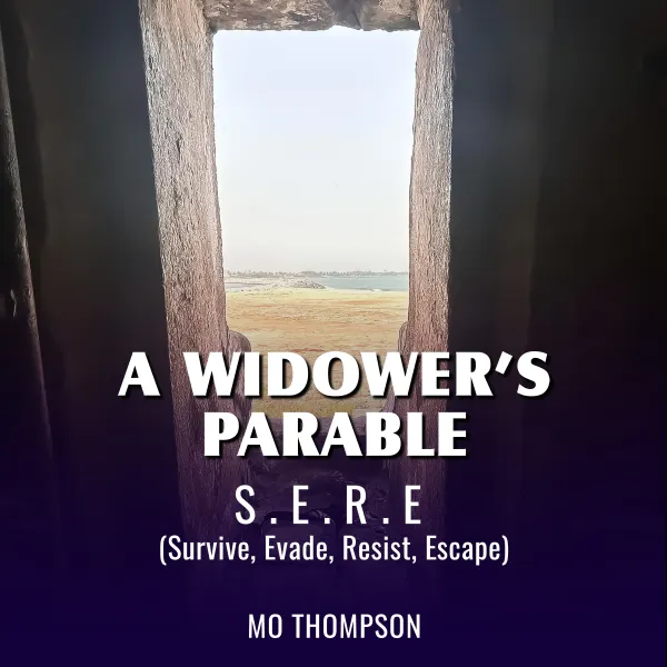 A Widower’s Parable : S.E.R.E (Survive, Evade, Resist, Escape)