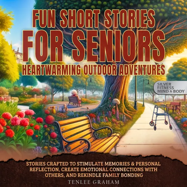 Fun Short Stories For Seniors: Heartwarming Outdoor Adventures : Stories Crafted To Stimulate Memories & Personal Connections, Create Emotional Connections With Others and Rekindle Family Bonding