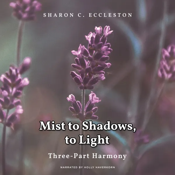 Mist to Shadow, To Light : Three Part Harmony
