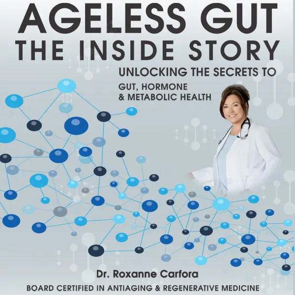 Ageless Gut The Inside Story : Unlocking the Secrets to Gut, Hormone & Metabolic Health