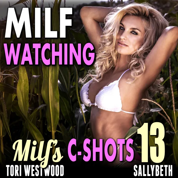 MILF Watching : MILF’s C-Shots 13 (Mature Woman Virgin Man Older Younger Breeding Erotica) : 