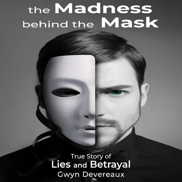 The Madness Behind The Mask : True story of Lies and Betrayal