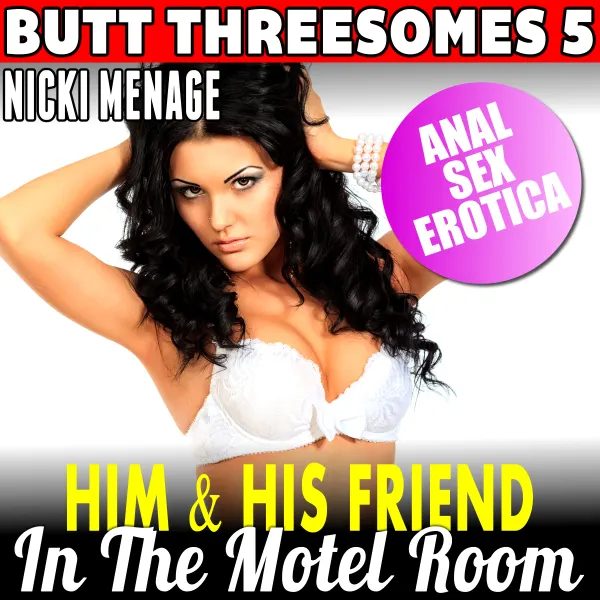 Him and His Friend in the Motel Room : Butt Threesomes 5 (Threesome Erotica Age Gap Erotica Anal Sex Erotica) : 