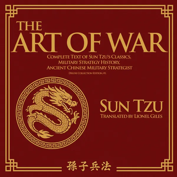 The Art Of War : Complete Text of Sun Tzu's Classics, Military Strategy History, Ancient Chinese Military Strategist (Deluxe Collection Edition, #1)