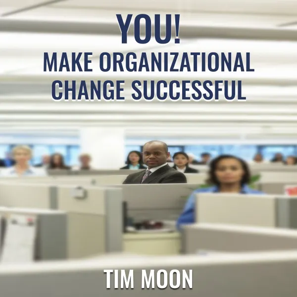 You! Make Organizational Change Successful : 