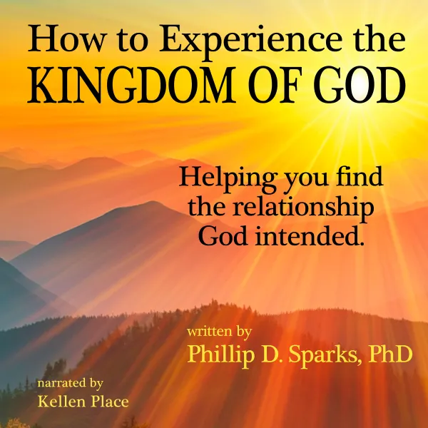 How to Experience the Kingdom of God : Helping You Find the Relationship God Intended