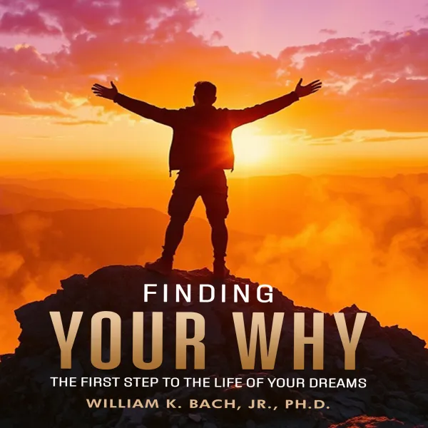 Finding Your Why : The First Step to The Life of Your Dreams