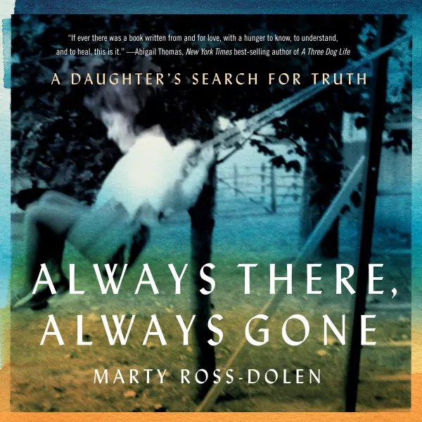 Always There, Always Gone : A Daughter's Search for Truth