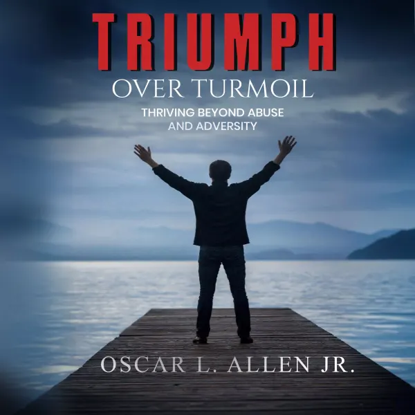 Triumph Over Turmoil : Thriving Beyond Abuse and Adversity