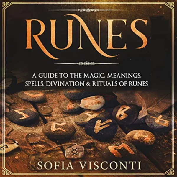 Runes: A Guide To The Magic, Meanings, Spells, Divination & Rituals Of Runes : 