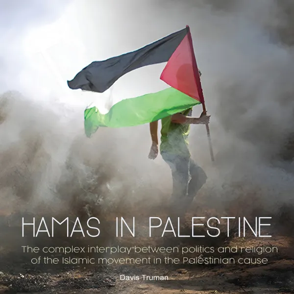 Hamas In Palestine : The complex interplay between politics and religion of the Islamic movement in the Palestinian cause