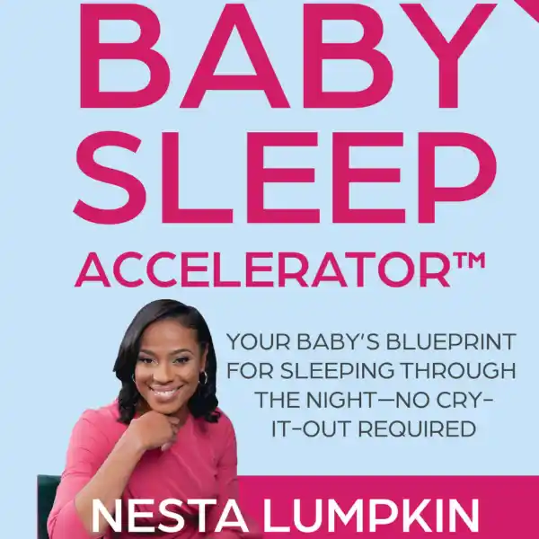 Baby Sleep Accelerator : Your Baby’s Blueprint for Sleeping Through the Night—No Cry-It-Out Required