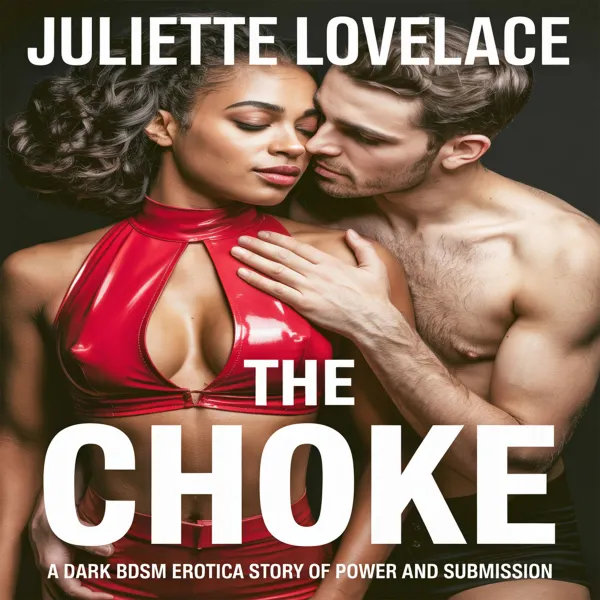 The Choke : A Dark BDSM Erotica Story of Power and Submission