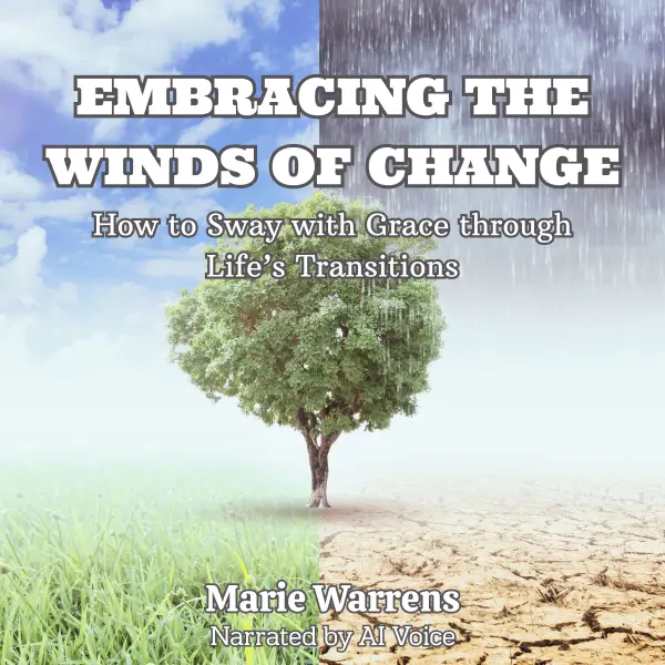 Embracing the Winds of Change : How to Sway with Grace Through Life's Transitions